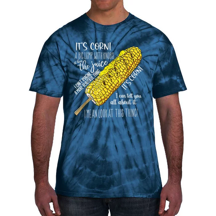 It’s Corn Shirt A Big Lump With Knobs It Has The Juice Tie-Dye T-Shirt