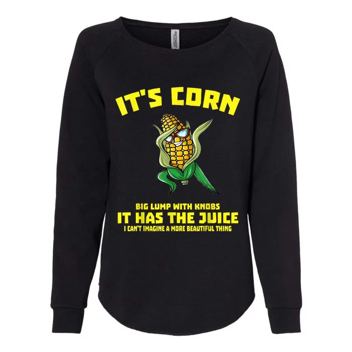 It’s Corn Shirt A Big Lump With Knobs It Has The Juice Womens California Wash Sweatshirt