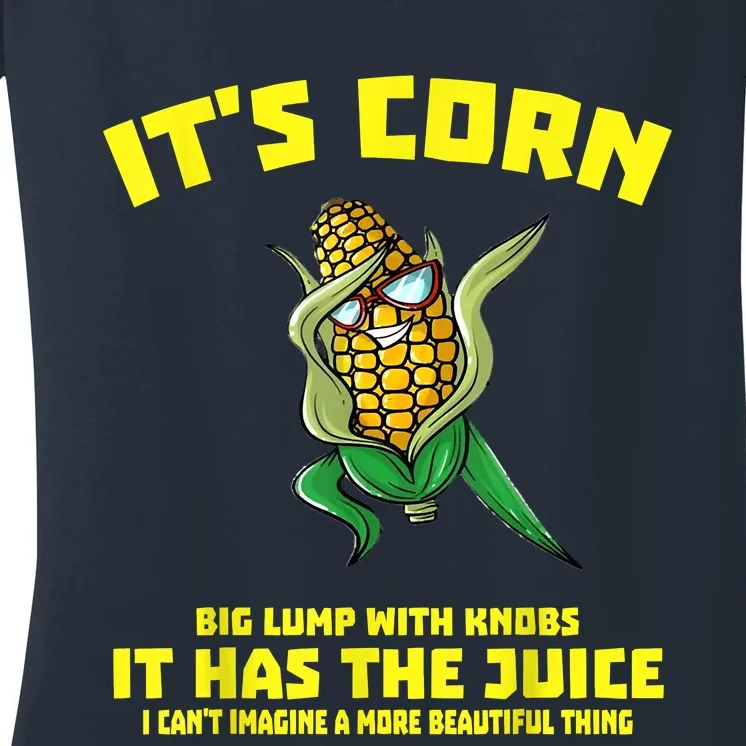 It’s Corn Shirt A Big Lump With Knobs It Has The Juice Women's V-Neck T-Shirt