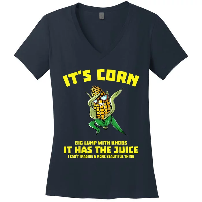 It’s Corn Shirt A Big Lump With Knobs It Has The Juice Women's V-Neck T-Shirt