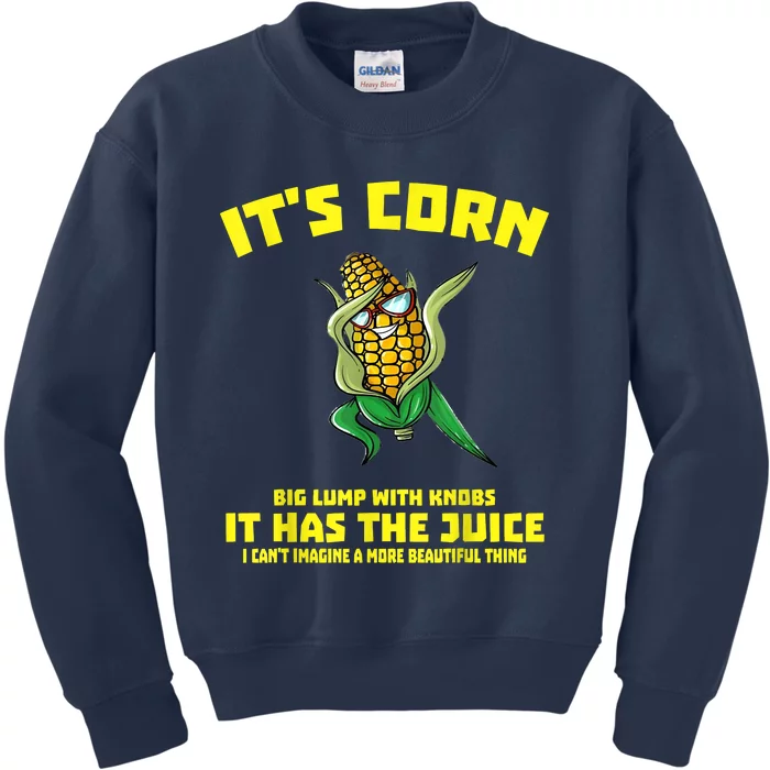 It’s Corn Shirt A Big Lump With Knobs It Has The Juice Kids Sweatshirt