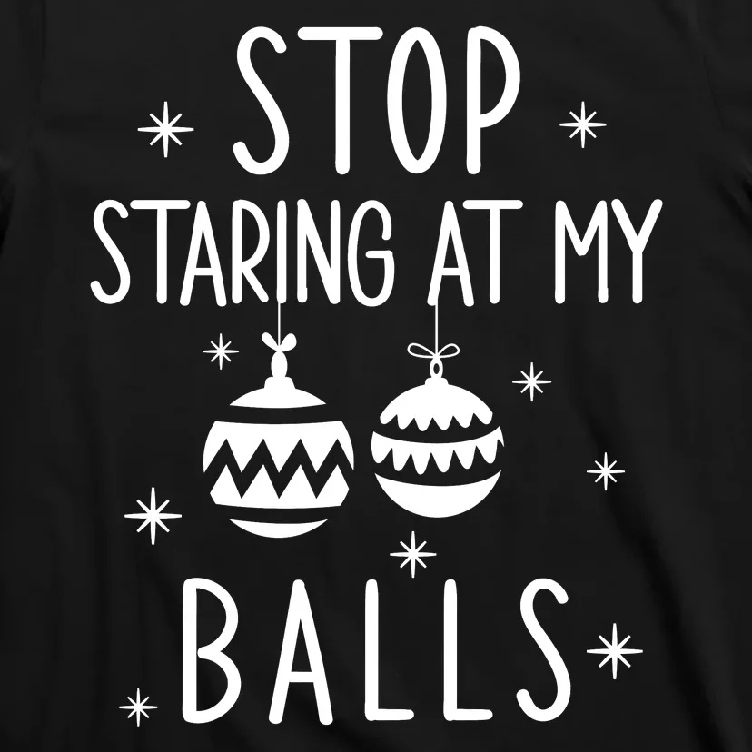 Inappropriate Christmas Stop Staring At My Balls Xmas Joke T-Shirt