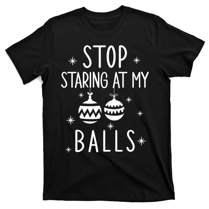 Inappropriate Christmas Stop Staring At My Balls Xmas Joke T-Shirt