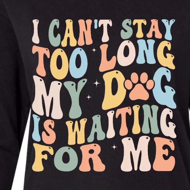 I CanT Stay Too Long My Dog Is Waiting For Me Dog Lover Womens Cotton Relaxed Long Sleeve T-Shirt