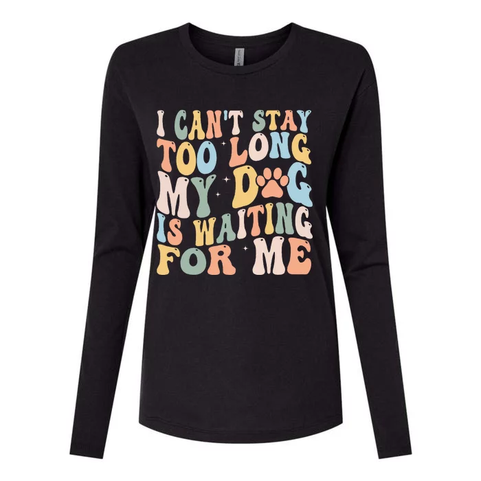 I CanT Stay Too Long My Dog Is Waiting For Me Dog Lover Womens Cotton Relaxed Long Sleeve T-Shirt