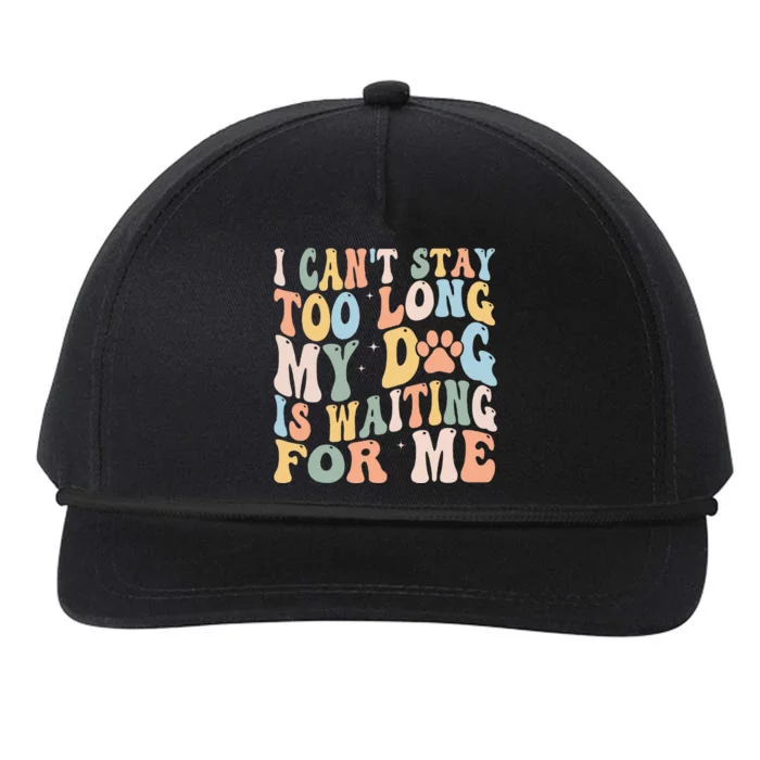 I CanT Stay Too Long My Dog Is Waiting For Me Dog Lover Snapback Five-Panel Rope Hat