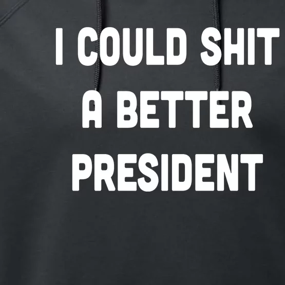 I Could Shit A Better President Performance Fleece Hoodie