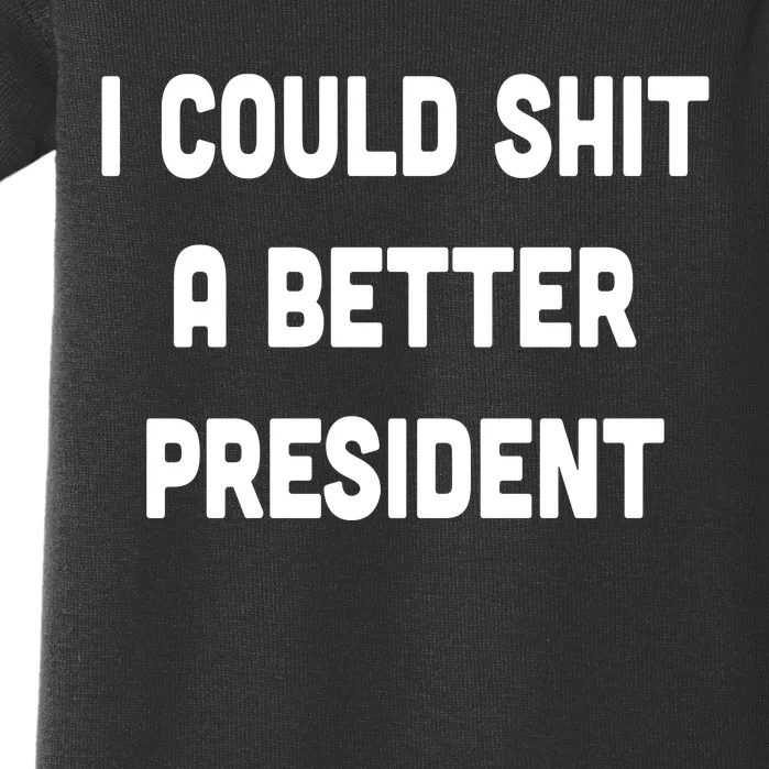 I Could Shit A Better President Baby Bodysuit