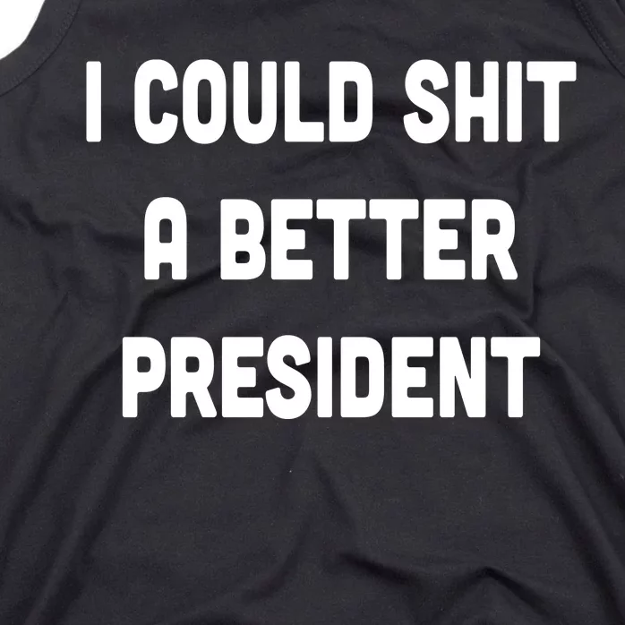 I Could Shit A Better President Tank Top