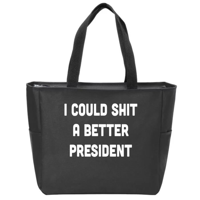 I Could Shit A Better President Zip Tote Bag