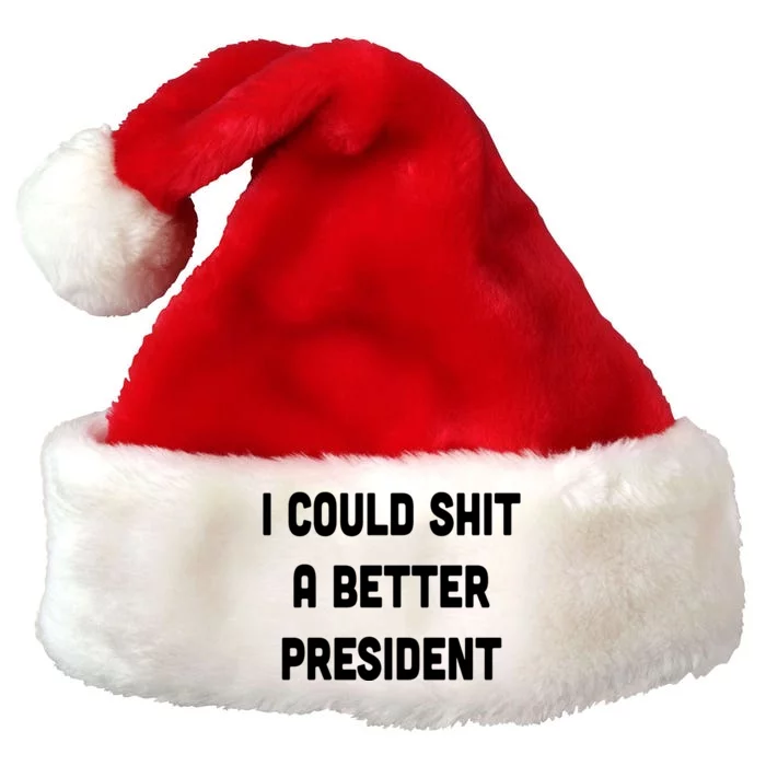 I Could Shit A Better President Premium Christmas Santa Hat