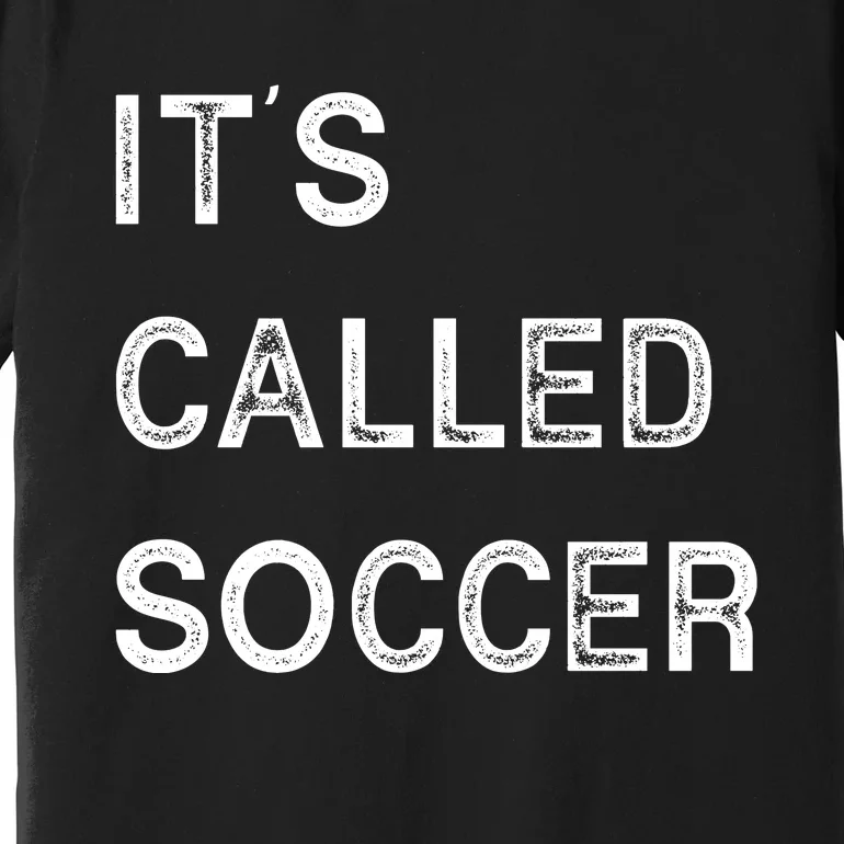 It's Called Soccer Funny World USA Football Cup Premium T-Shirt