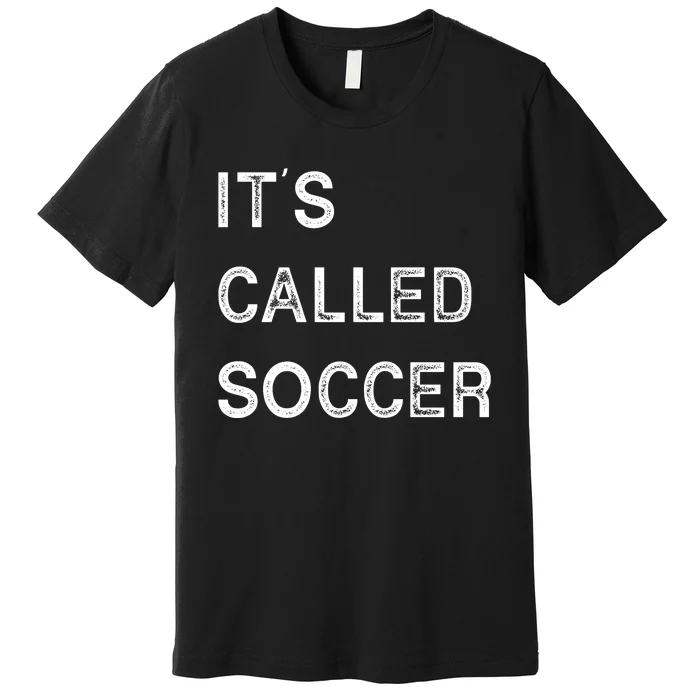 It's Called Soccer Funny World USA Football Cup Premium T-Shirt