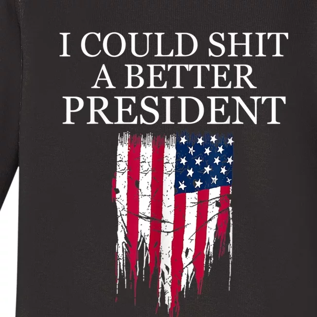 I Could Shit A Better President Funny Baby Long Sleeve Bodysuit