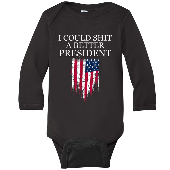 I Could Shit A Better President Funny Baby Long Sleeve Bodysuit