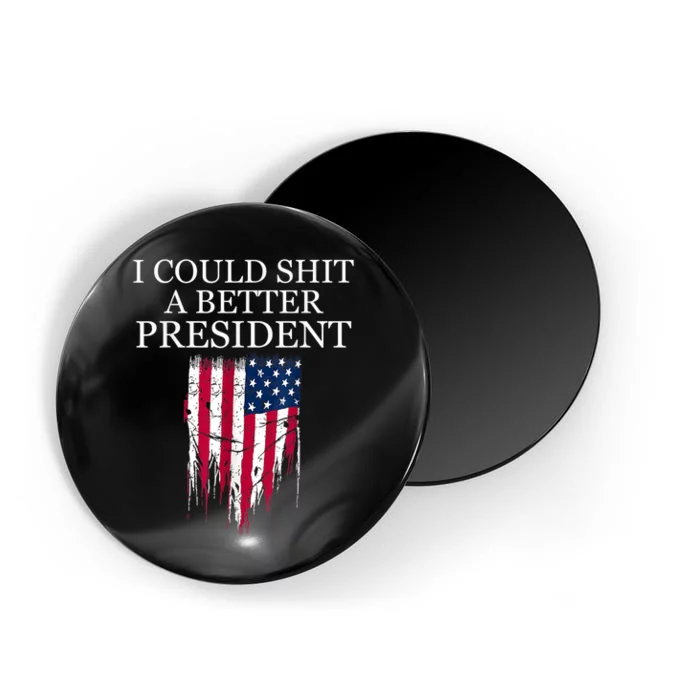 I Could Shit A Better President Funny Magnet