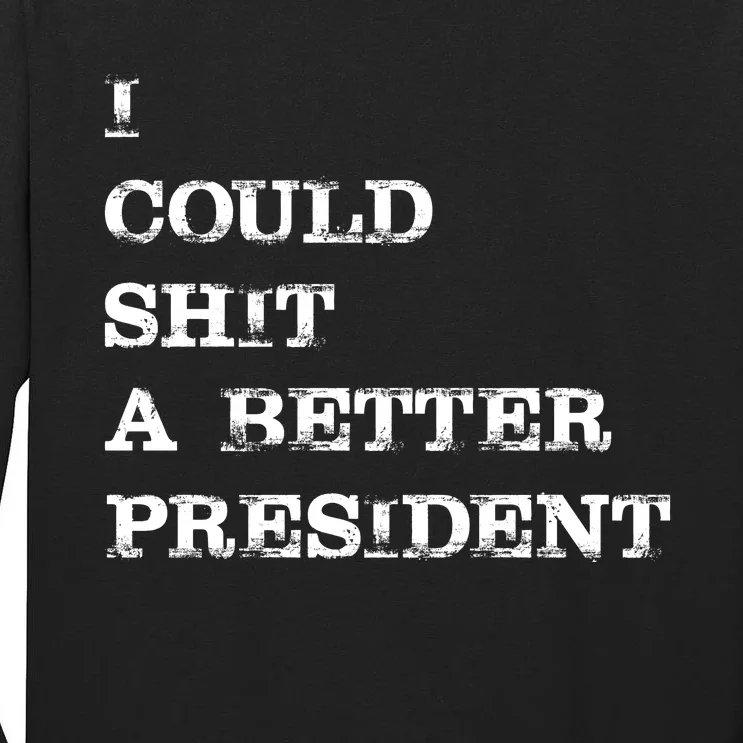 I Could Shit A Better President Funny FJB LGB Tall Long Sleeve T-Shirt