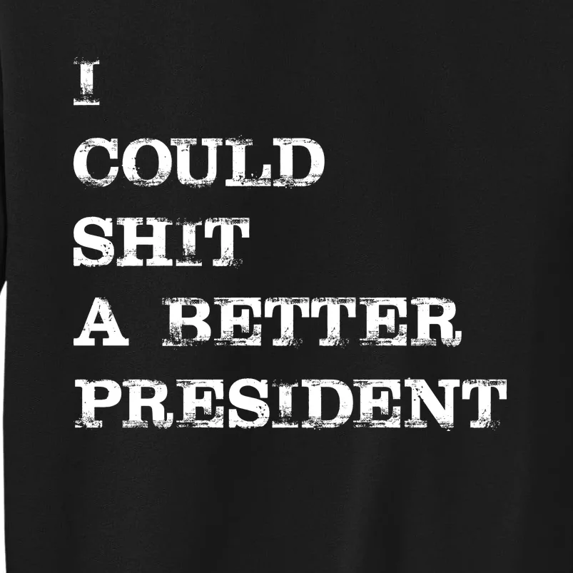 I Could Shit A Better President Funny FJB LGB Tall Sweatshirt