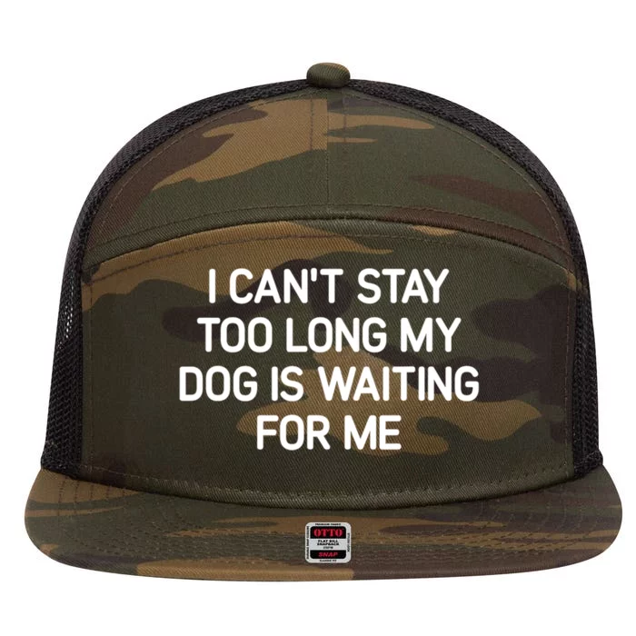 I CanT Stay Too Long My Dog Is Waiting For Me Funny Jokes 7 Panel Mesh Trucker Snapback Hat