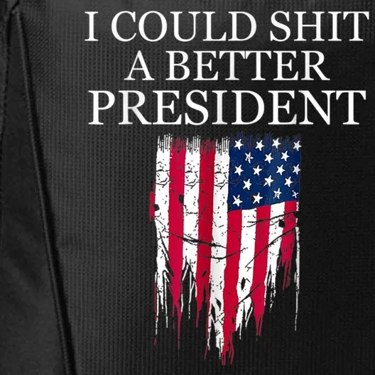 I Could Shit A Better President Funny City Backpack