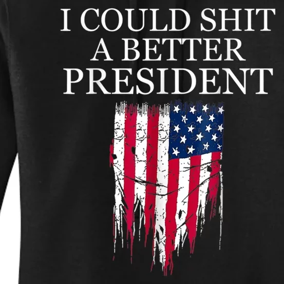 I Could Shit A Better President Funny Women's Pullover Hoodie