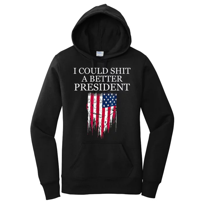 I Could Shit A Better President Funny Women's Pullover Hoodie