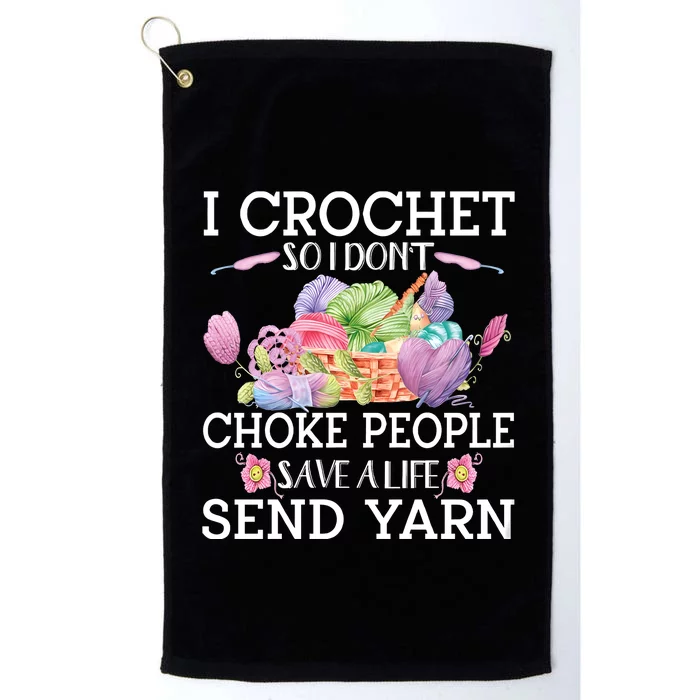 I Crochet So I Don’T Choke People Save A Life Send Yarn Platinum Collection Golf Towel