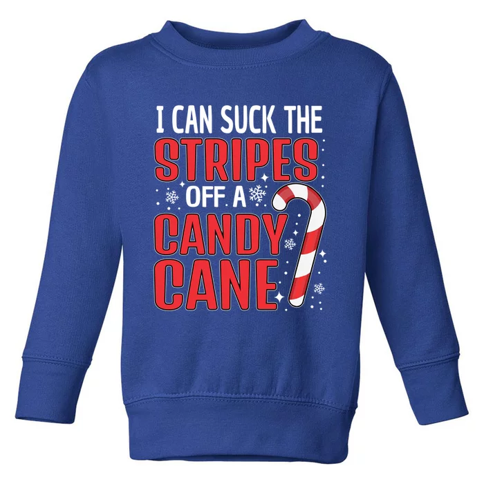 I Can Suck The Stripes Off A Candy Cane Christmas Naughty Gift Toddler Sweatshirt