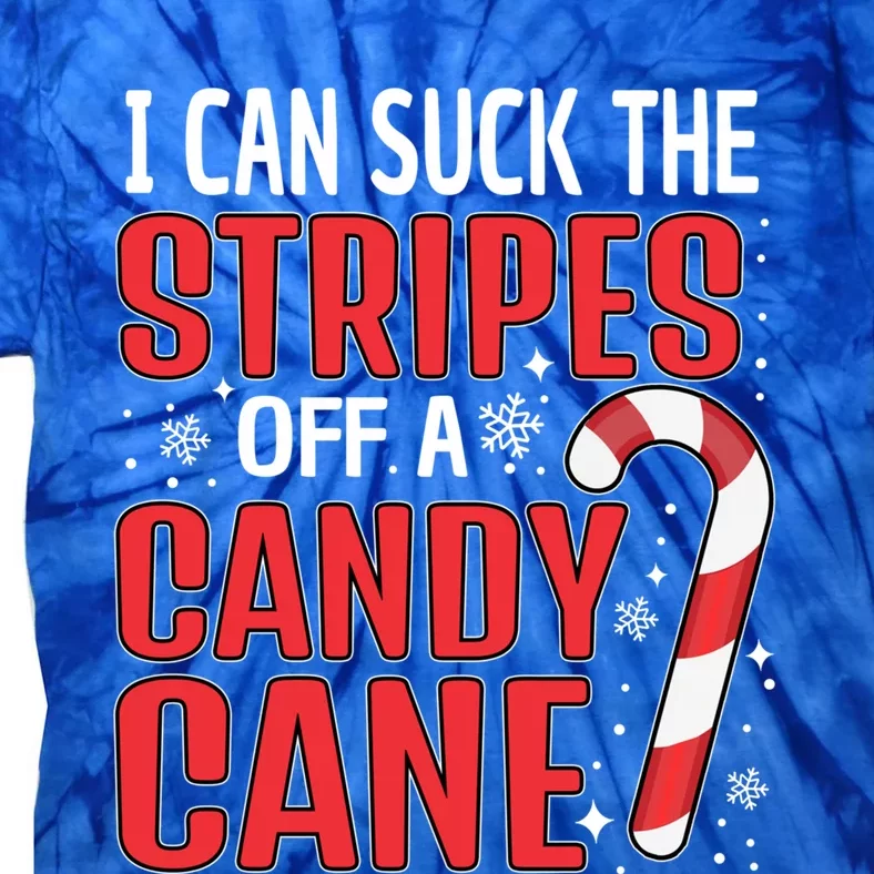 I Can Suck The Stripes Off A Candy Cane Christmas Naughty Gift Tie-Dye T-Shirt