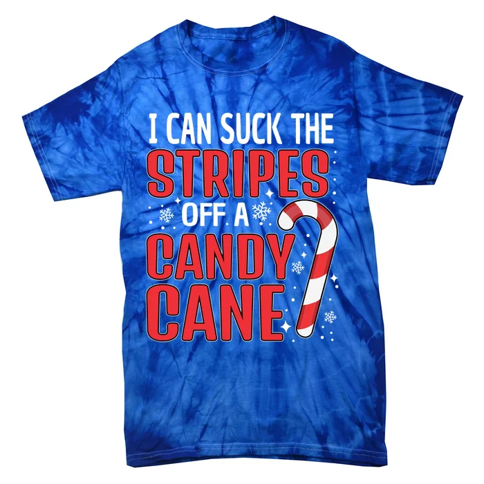 I Can Suck The Stripes Off A Candy Cane Christmas Naughty Gift Tie-Dye T-Shirt