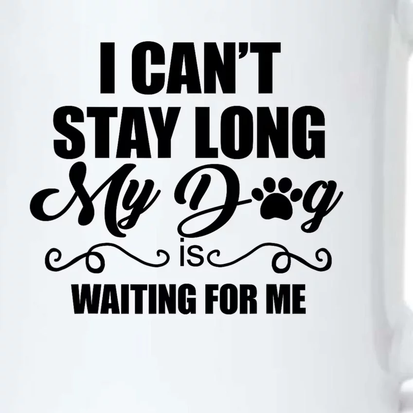 I CanT Stay Long. My Dog Is Waiting For Me Funny Dog Lover Black Color Changing Mug