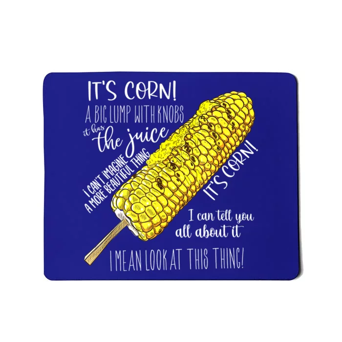 It’s Corn Shirt A Big Lump With Knobs It Has The Juice Shirt Mousepad