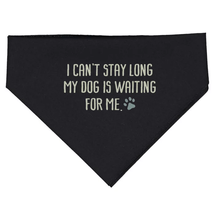 I CanT Stay Long My Dog Is Waiting For Me Mom Dad Dog Owner USA-Made Doggie Bandana