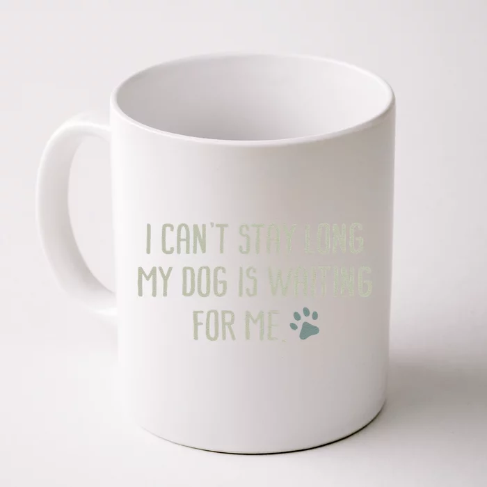 I CanT Stay Long My Dog Is Waiting For Me Mom Dad Dog Owner Front & Back Coffee Mug