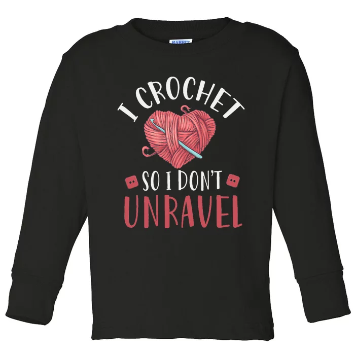 I Crochet So I DonT Unravel Funny Arts And Crafts Yarn Toddler Long Sleeve Shirt