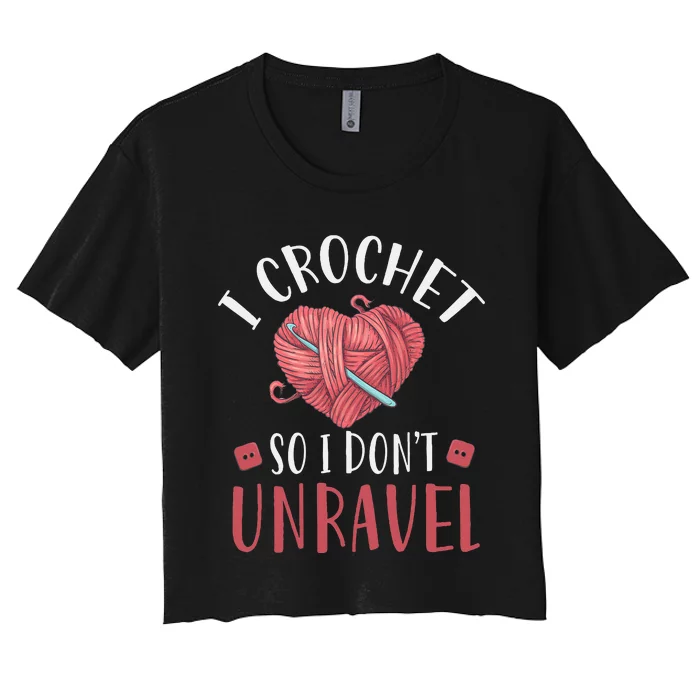 I Crochet So I DonT Unravel Funny Arts And Crafts Yarn Women's Crop Top Tee