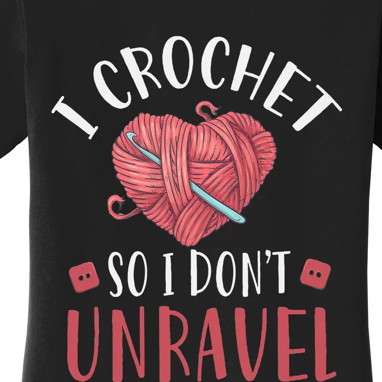 I Crochet So I DonT Unravel Funny Arts And Crafts Yarn Women's T-Shirt