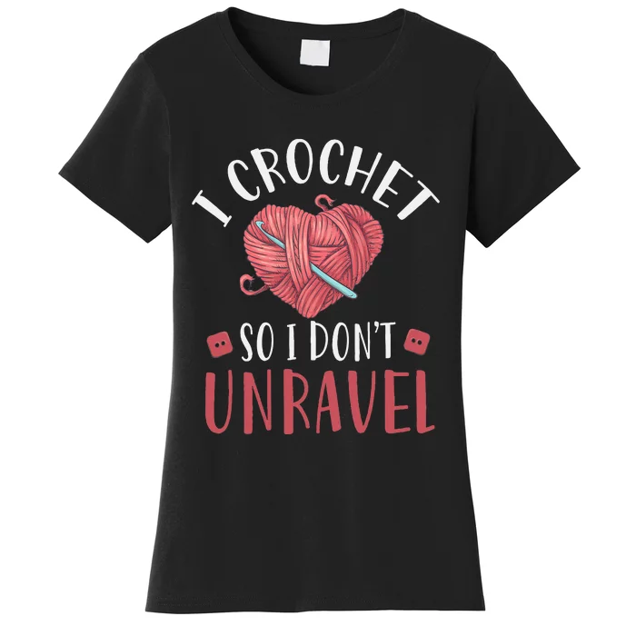 I Crochet So I DonT Unravel Funny Arts And Crafts Yarn Women's T-Shirt