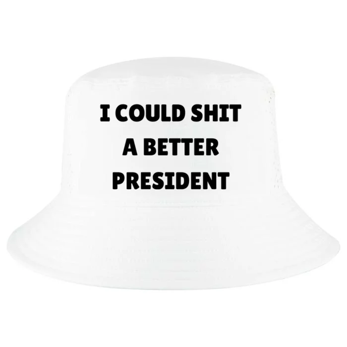 I Could Shit A Better President Tee Funny Anti Joe Biden Cool Comfort Performance Bucket Hat