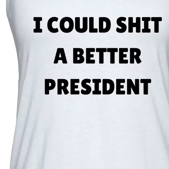 I Could Shit A Better President Tee Funny Anti Joe Biden Ladies Essential Flowy Tank