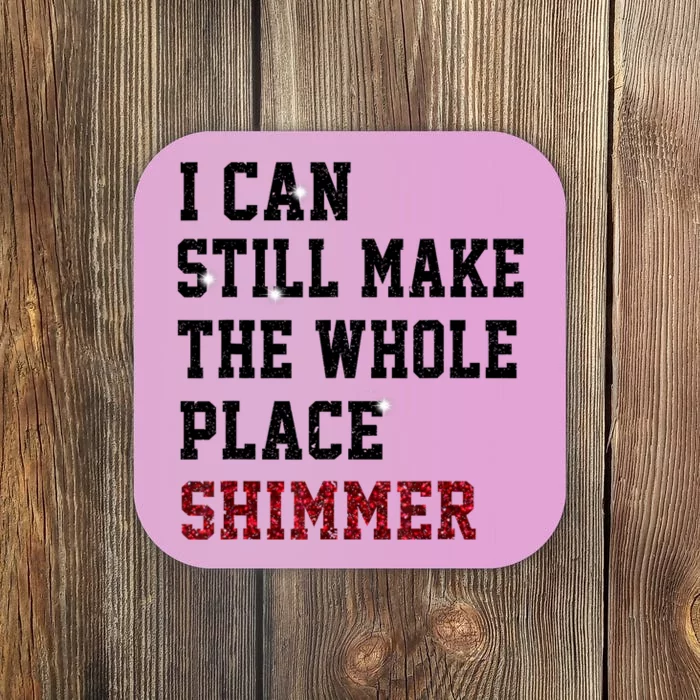 I Can Still Make The Whole Place Shimmer Disco Ball Coaster