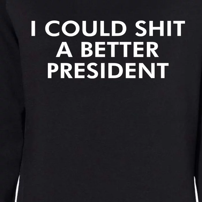 I Could Shit A Better President Womens California Wash Sweatshirt