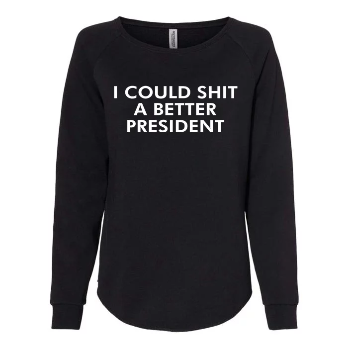 I Could Shit A Better President Womens California Wash Sweatshirt