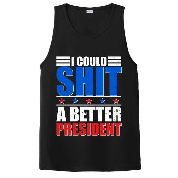 I Could Shit A Better President Performance Tank