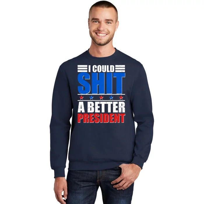 I Could Shit A Better President Tall Sweatshirt