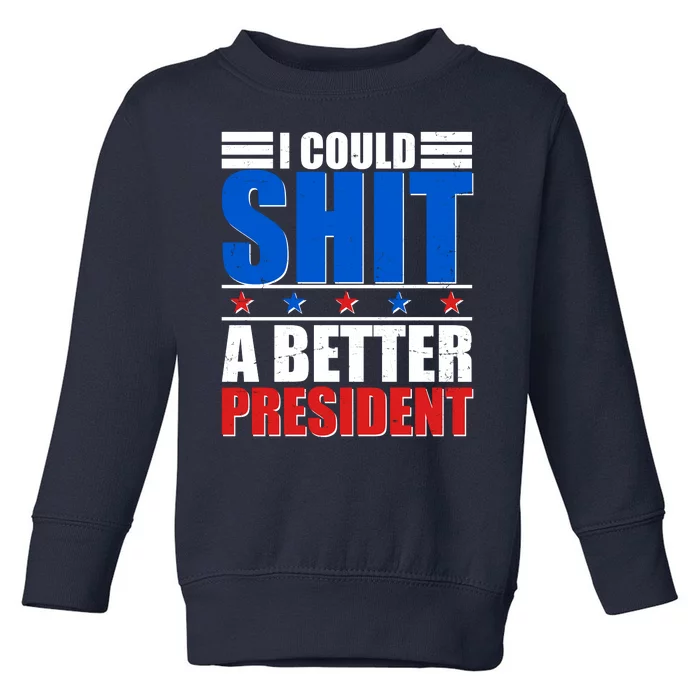 I Could Shit A Better President Toddler Sweatshirt