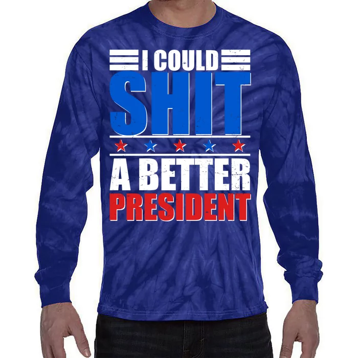 I Could Shit A Better President Tie-Dye Long Sleeve Shirt