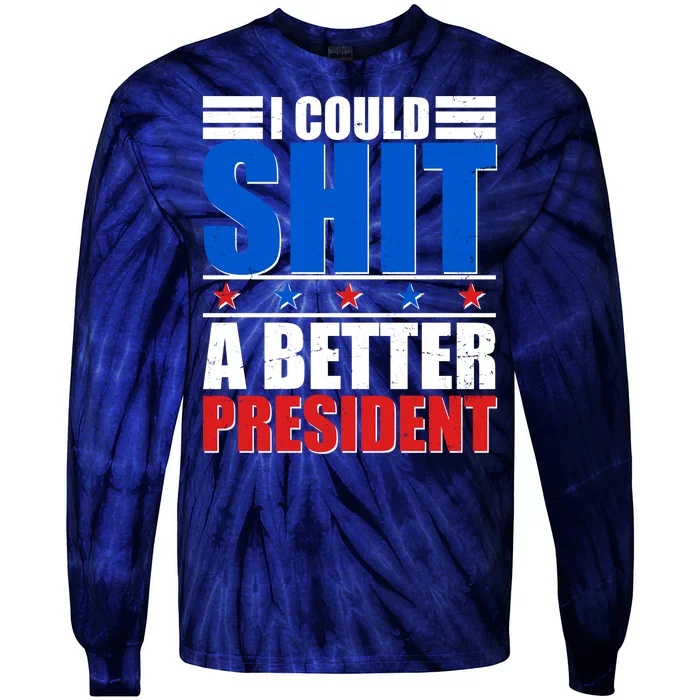 I Could Shit A Better President Tie-Dye Long Sleeve Shirt