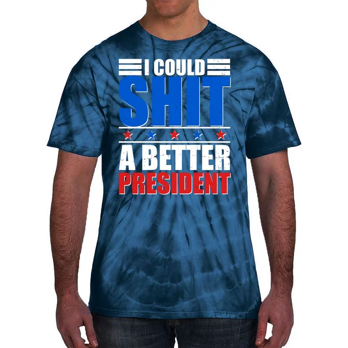 I Could Shit A Better President Tie-Dye T-Shirt