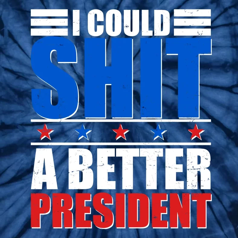 I Could Shit A Better President Tie-Dye T-Shirt